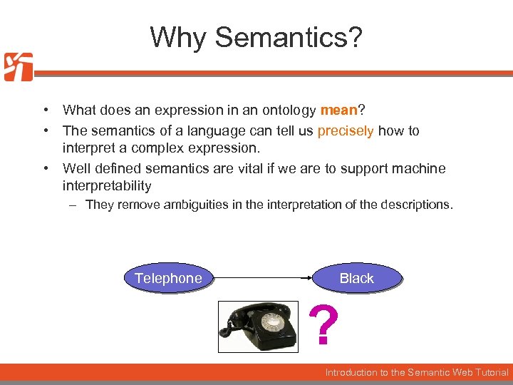 Why Semantics? • What does an expression in an ontology mean? • The semantics