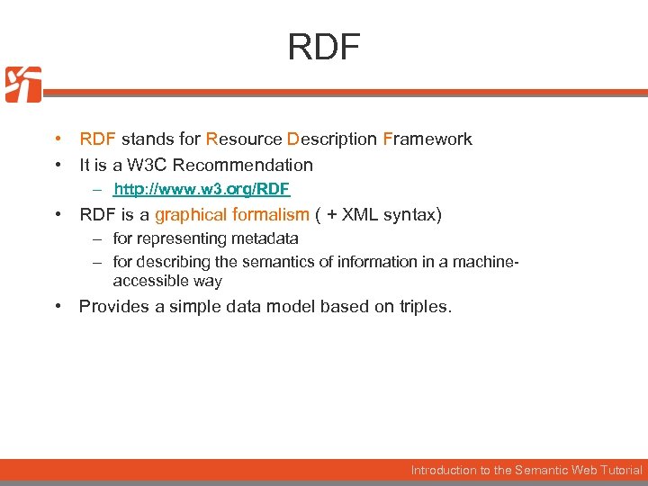 RDF • RDF stands for Resource Description Framework • It is a W 3