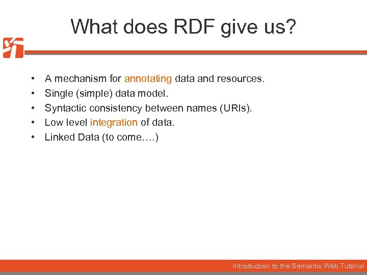 What does RDF give us? • • • A mechanism for annotating data and