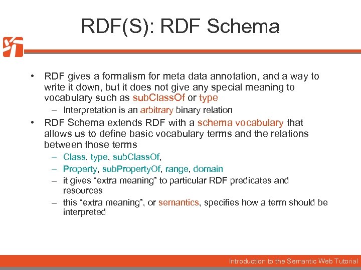 RDF(S): RDF Schema • RDF gives a formalism for meta data annotation, and a