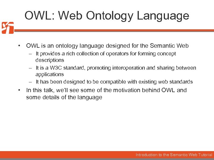 OWL: Web Ontology Language • OWL is an ontology language designed for the Semantic