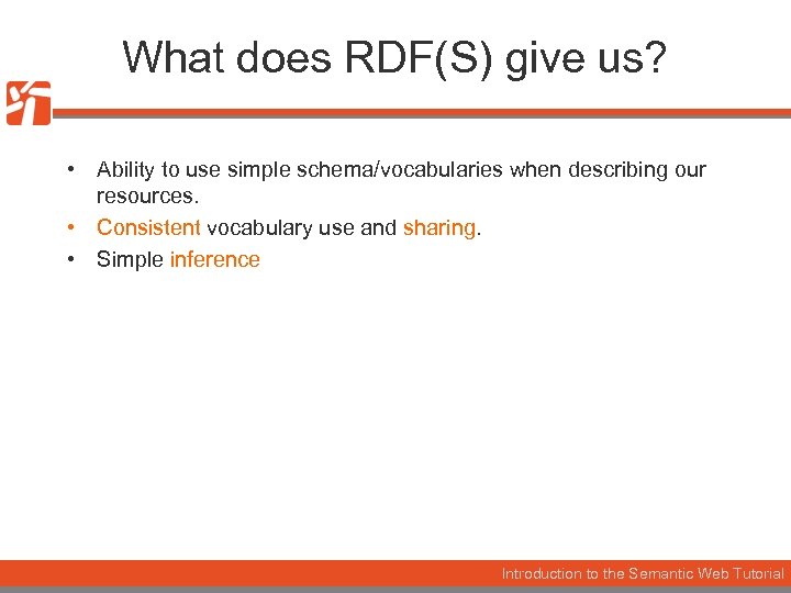 What does RDF(S) give us? • Ability to use simple schema/vocabularies when describing our