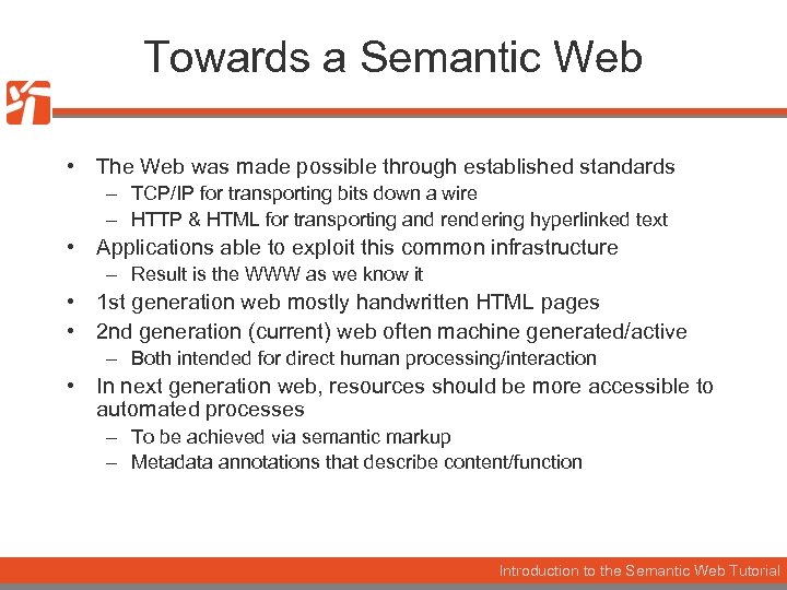 Towards a Semantic Web • The Web was made possible through established standards –