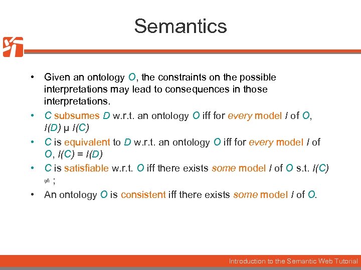Semantics • Given an ontology O, the constraints on the possible interpretations may lead