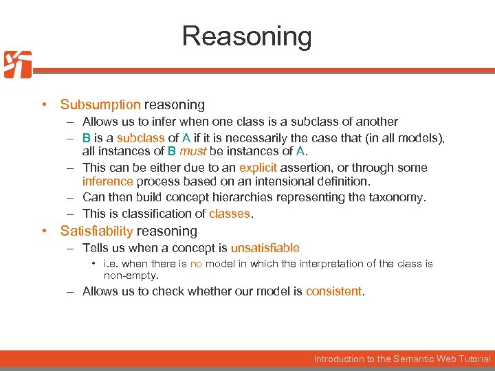 Reasoning • Subsumption reasoning – Allows us to infer when one class is a