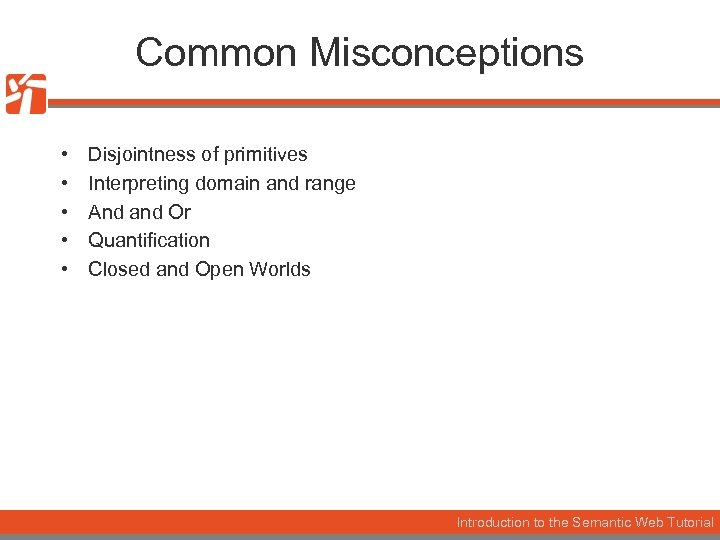 Common Misconceptions • • • Disjointness of primitives Interpreting domain and range And and