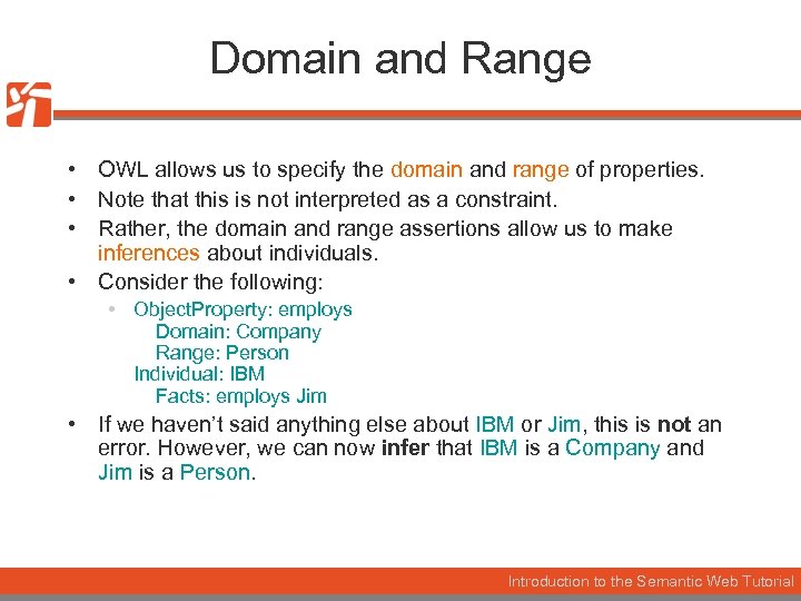 Domain and Range • OWL allows us to specify the domain and range of