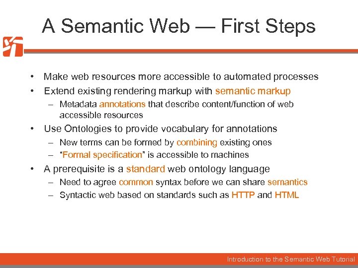 A Semantic Web — First Steps • Make web resources more accessible to automated