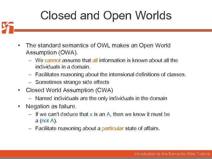 Closed and Open Worlds • The standard semantics of OWL makes an Open World
