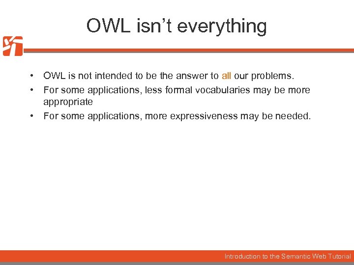 OWL isn’t everything • OWL is not intended to be the answer to all