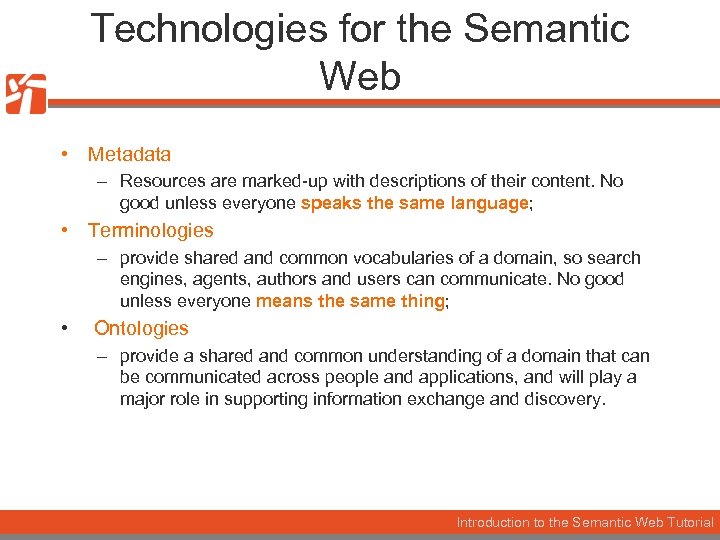 Technologies for the Semantic Web • Metadata – Resources are marked-up with descriptions of