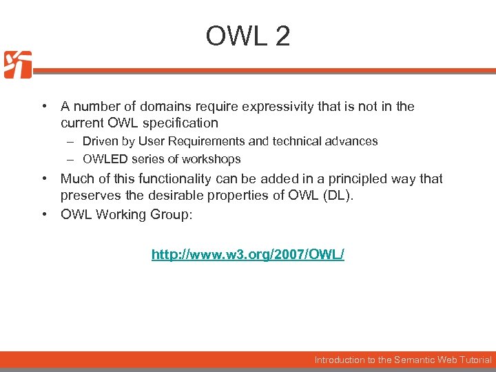 OWL 2 • A number of domains require expressivity that is not in the