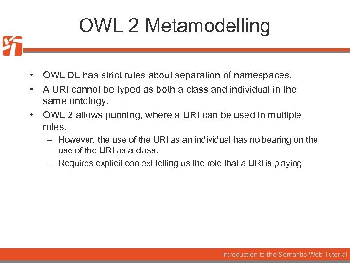 OWL 2 Metamodelling • OWL DL has strict rules about separation of namespaces. •