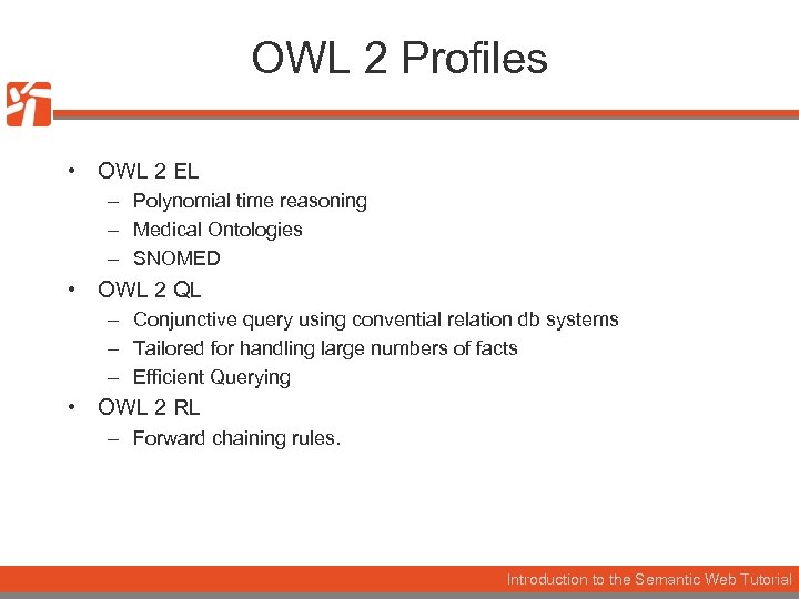 OWL 2 Profiles • OWL 2 EL – Polynomial time reasoning – Medical Ontologies