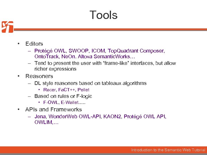 Tools • Editors – Protégé OWL, SWOOP, ICOM, Top. Quadrant Composer, Onto. Track, Ne.