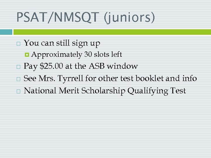 PSAT/NMSQT (juniors) You can still sign up Approximately 30 slots left Pay $25. 00