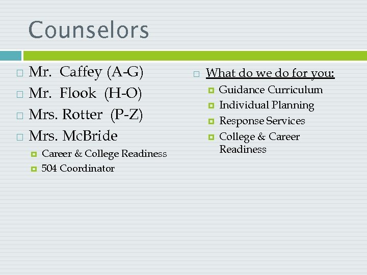 Counselors Mr. Caffey (A-G) Mr. Flook (H-O) Mrs. Rotter (P-Z) Mrs. Mc. Bride Career