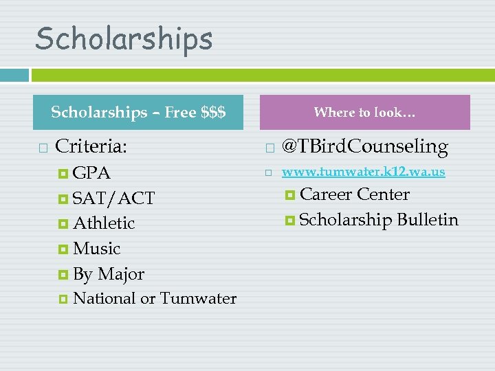 Scholarships – Free $$$ Where to look… Criteria: @TBird. Counseling GPA www. tumwater. k