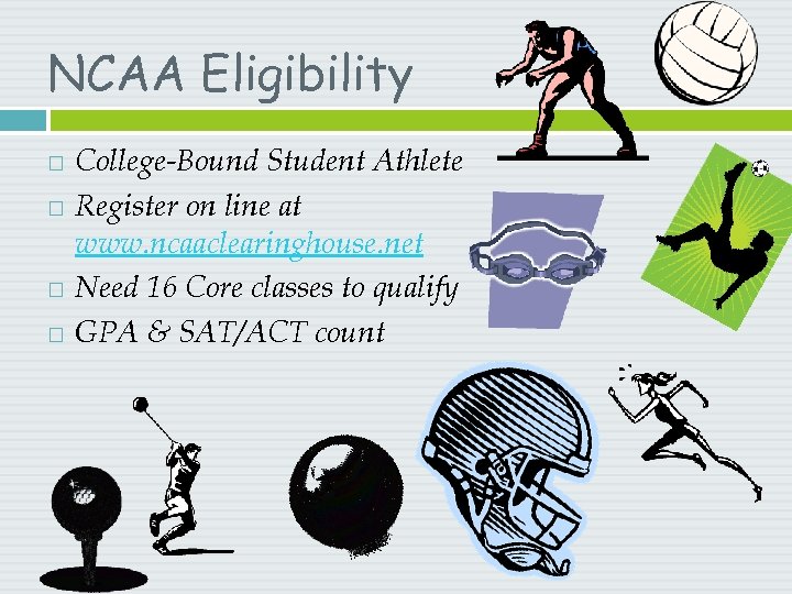 NCAA Eligibility College-Bound Student Athlete Register on line at www. ncaaclearinghouse. net Need 16