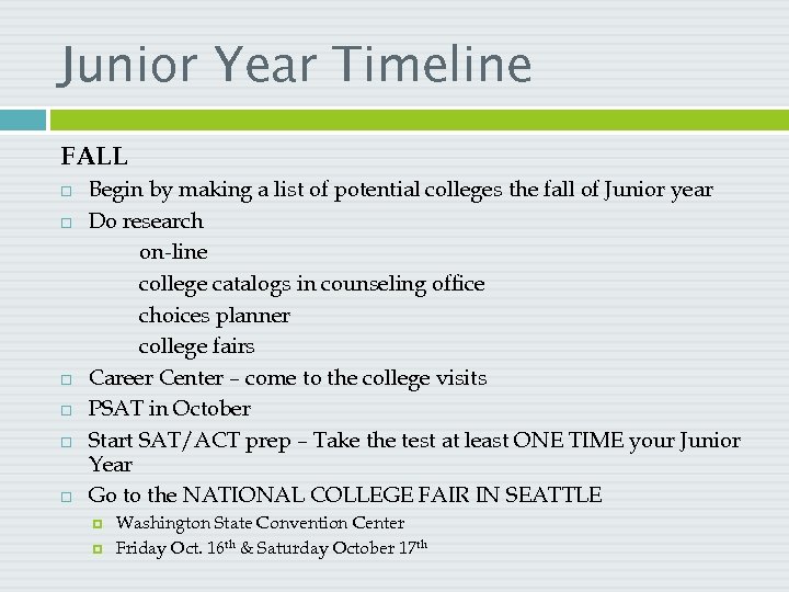 Junior Year Timeline FALL Begin by making a list of potential colleges the fall