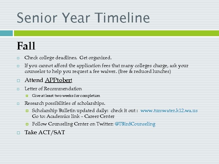 Senior Year Timeline Fall Check college deadlines. Get organized. If you cannot afford the