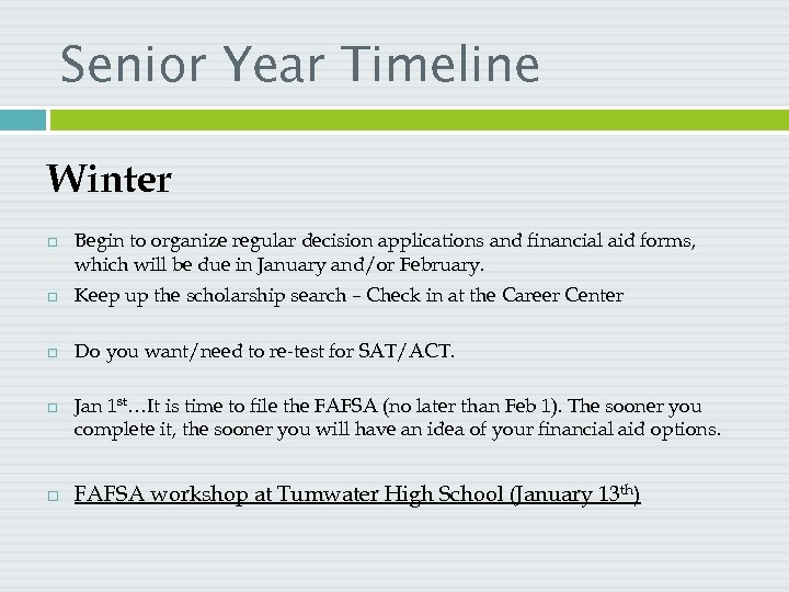 Senior Year Timeline Winter Begin to organize regular decision applications and financial aid forms,