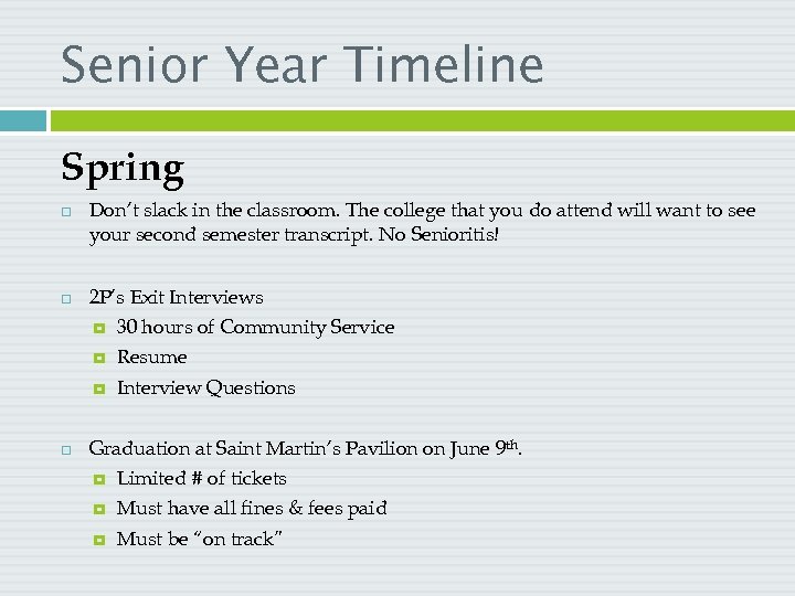 Senior Year Timeline Spring Don’t slack in the classroom. The college that you do