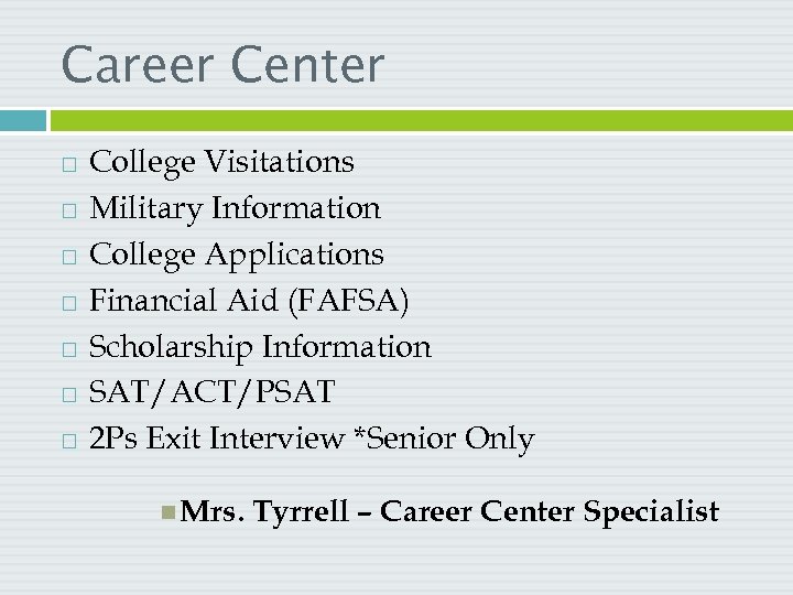 Career Center College Visitations Military Information College Applications Financial Aid (FAFSA) Scholarship Information SAT/ACT/PSAT