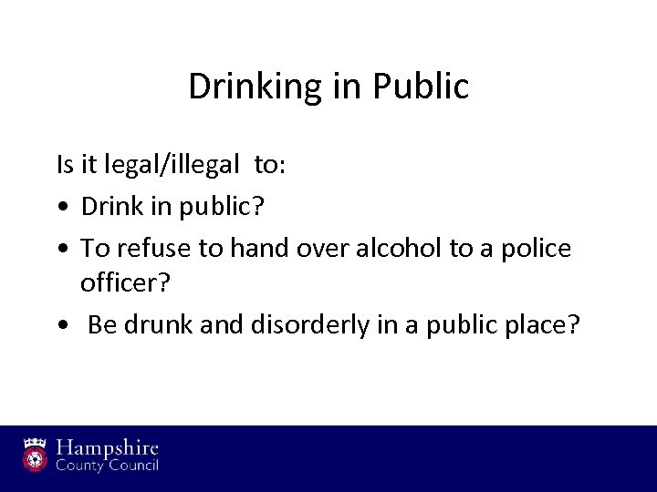 Drinking in Public Is it legal/illegal to: • Drink in public? • To refuse