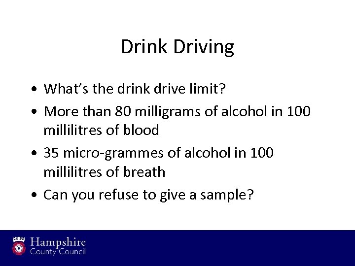 Drink Driving • What’s the drink drive limit? • More than 80 milligrams of