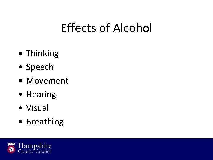 Effects of Alcohol • • • Thinking Speech Movement Hearing Visual Breathing 