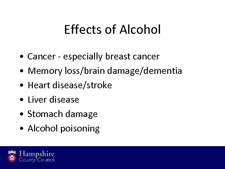 Effects of Alcohol • • • Cancer - especially breast cancer Memory loss/brain damage/dementia