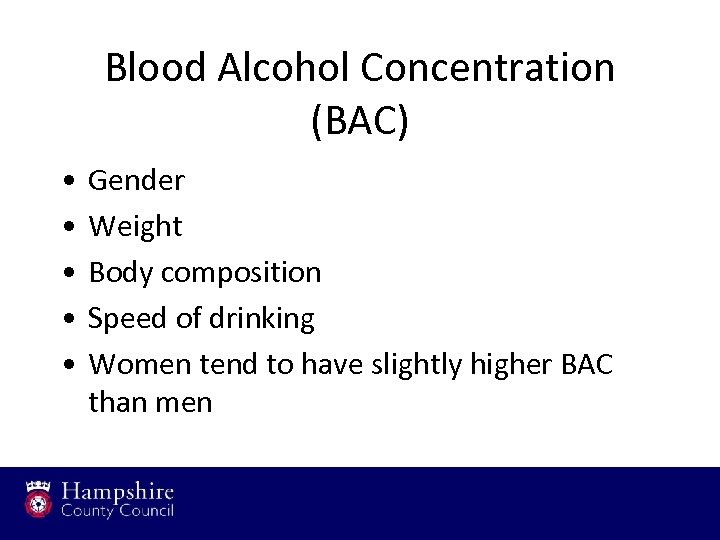 Blood Alcohol Concentration (BAC) • • • Gender Weight Body composition Speed of drinking