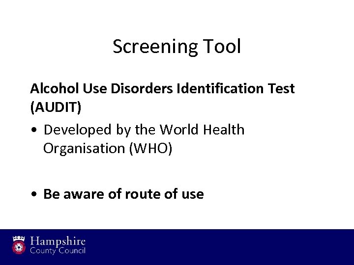 Screening Tool Alcohol Use Disorders Identification Test (AUDIT) • Developed by the World Health