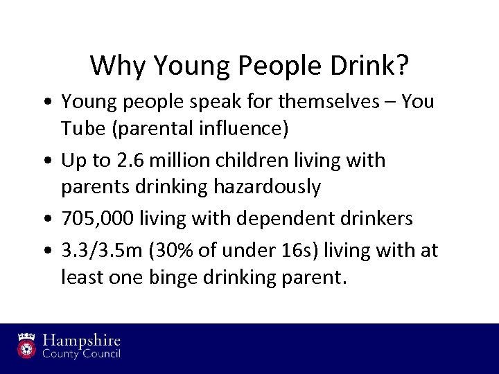 Why Young People Drink? • Young people speak for themselves – You Tube (parental