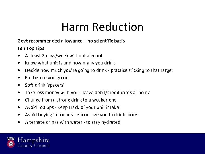 Harm Reduction Govt recommended allowance – no scientific basis Ten Top Tips: • At