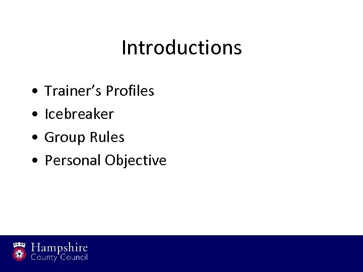 Introductions • • Trainer’s Profiles Icebreaker Group Rules Personal Objective 