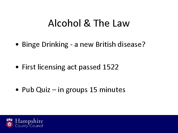 Alcohol & The Law • Binge Drinking - a new British disease? • First