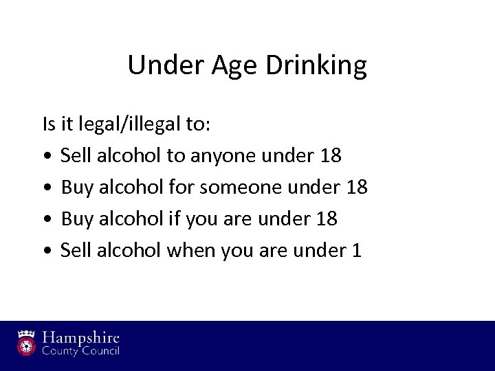 Under Age Drinking Is it legal/illegal to: • Sell alcohol to anyone under 18