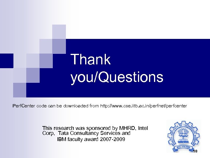 Thank you/Questions Perf. Center code can be downloaded from http: //www. cse. iitb. ac.