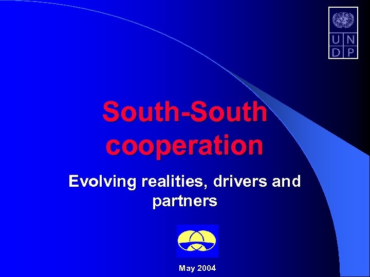 South-South cooperation Evolving realities, drivers and partners May 2004 