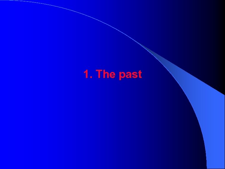 1. The past 