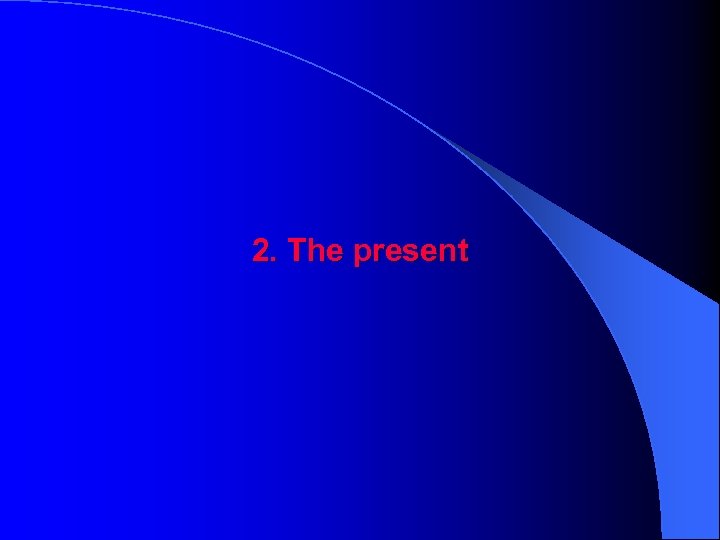 2. The present 