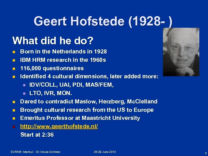 Geert Hofstede (1928 - ) What did he do? Born in the Netherlands in