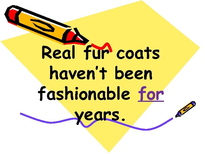 Real fur coats haven’t been fashionable for years. 