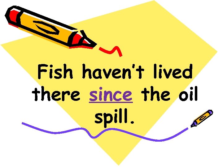 Fish haven’t lived there since the oil spill. 