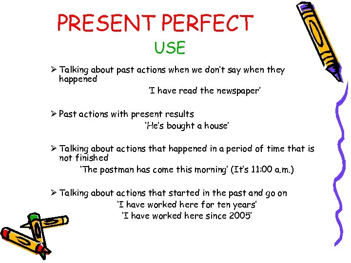 PRESENT PERFECT USE Ø Talking about past actions when we don’t say when they