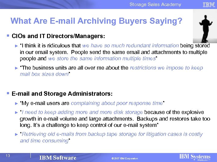 Storage Sales Academy What Are E-mail Archiving Buyers Saying? § CIOs and IT Directors/Managers: