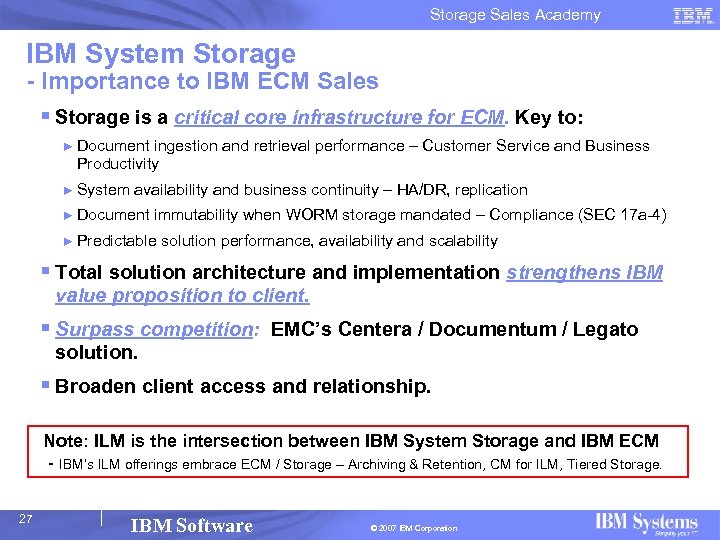 Storage Sales Academy IBM System Storage - Importance to IBM ECM Sales § Storage