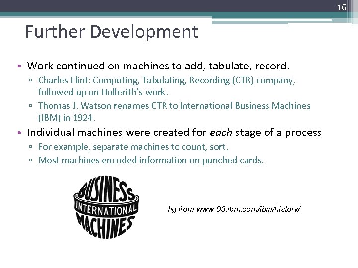 16 Further Development • Work continued on machines to add, tabulate, record. ▫ Charles